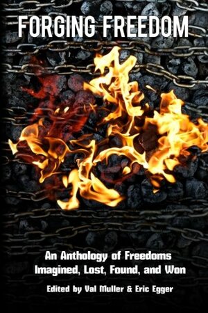 Forging Freedom by Nicole Williams, T.L. Norman, Jenean McBrearty, Latorial Faison, Kevin G. Summers, Brandon Dutcher, Julia Hones, Richard Train, Eric Egger, Katharina Gerlach, A.J. Kirby, Melony Armstrong, Holly Batchelder, John Mueter, Chris White, Anahita Ayasoufi, Angie Stine, Val Muller, Svetlana Kortchik, James Hartley, Anatoly Belilovsky, Tori Testa, Chris Poling, Bobbie Shafer, Daniel Stine, Ashley Thorel, Thomas Canfield, Tracy Doering, Bob Williams, Ruth L. Austin, John Arkwright, Marie McGaha, Phil Richardson, Rebecca Welch, Rachael Durbin, John T. Hill, George G. More, George G. Moore