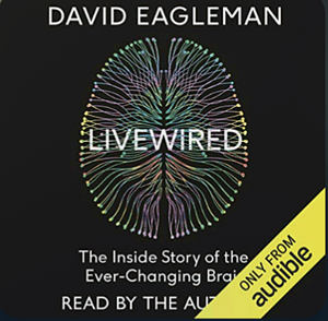 Livewired: The Inside Story of the Ever-Changing Brain by David Eagleman