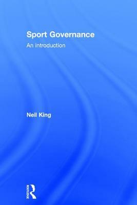 Sport Governance: An Introduction by Neil King