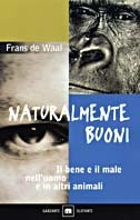 Naturalmente buoni: Il bene e il male nell'uomo e in altri animali by Frans de Waal, Laura Montixi Comoglio