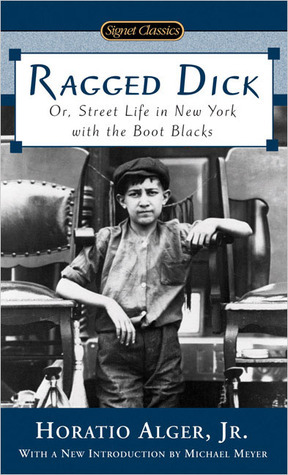 Ragged Dick: Or, Street Life in New York with the Boot Blacks by Horatio Alger Jr., Michael Meye