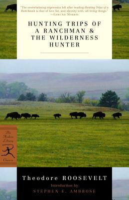 Hunting Trips of a Ranchman & the Wilderness Hunter by Theodore Roosevelt