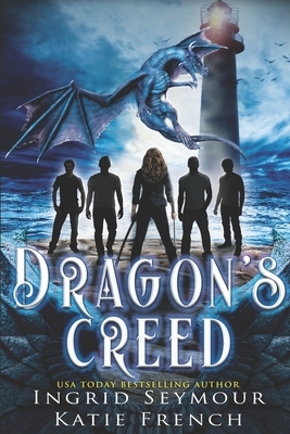 Dragon's Creed: A "Why Choose" Romance by Ingrid Seymour, Katie French