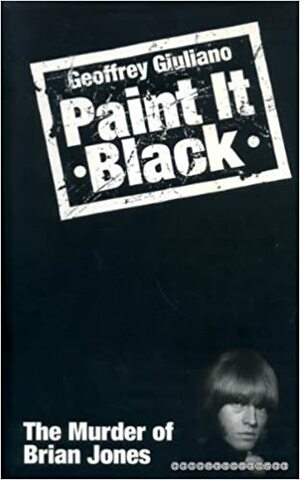 Paint It Black - The Murder of Brian Jones by Geoffrey Giuliano