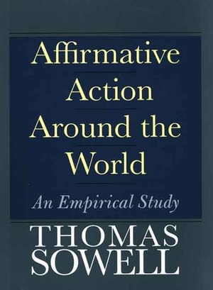 Affirmative Action Around the World: An Empirical Study by Thomas Sowell