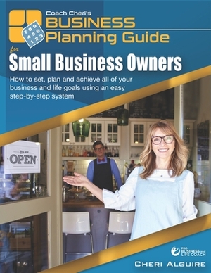 Coach Cheri's Small Business Planning Guide for Small Business Owners: How to set, plan and achieve all of your business and life goals using an easy by Cheri Alguire