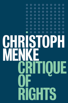 Critique of Rights by Christoph Menke
