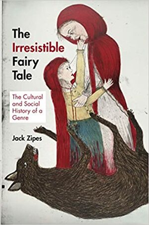 El irresistible cuento de hadas. Historia cultural y social de un género by Jack D. Zipes