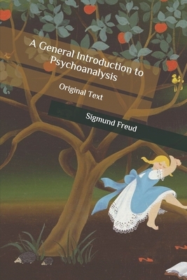 A General Introduction to Psychoanalysis: Original Text by Sigmund Freud