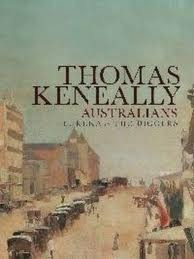 Australians: Eureka to the Diggers by Thomas Keneally