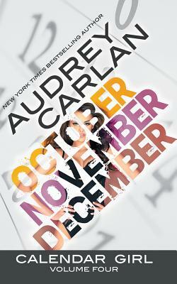 Calendar Girl: Volume Four: October, November, December by Audrey Carlan