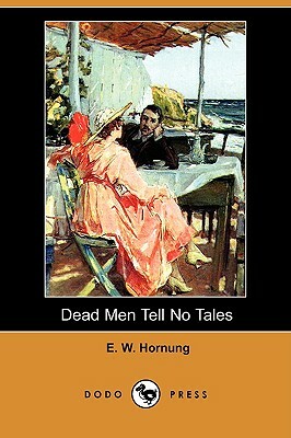 Dead Men Tell No Tales (Dodo Press) by E. W. Hornung