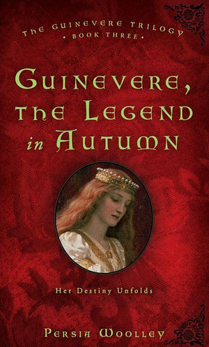 Guinevere: The Legend in Autumn by Persia Woolley