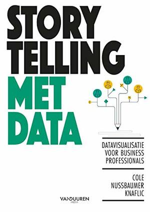 Storytelling met data: Datavisualisatie voor business professionals by Cole Nussbaumer Knaflic