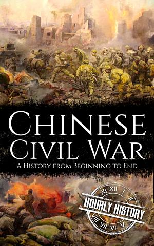 Chinese Civil War: A History from Beginning to End by Hourly History, Hourly History