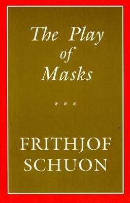 The Play of Masks by Frithjof Schuon