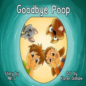 Goodbye Poop! by Mr. G.