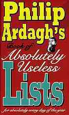 Philip Ardagh's Book of Absolutely Useless Lists for Absolutely Every Day of the Year by Philip Ardagh