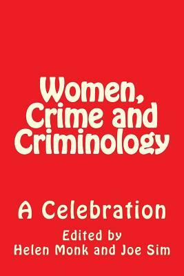 Women, Crime and Criminology: A Celebration by Richard Collier, Frances Heidensohn