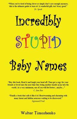 Incredibly Stupid Baby Names by Walter Timoshenko