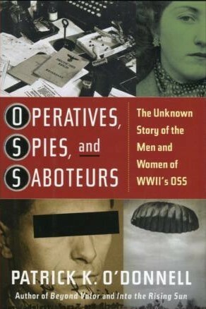 Operatives, Spies, and Saboteurs: The Unknown Story of the Men and Women of World War II's OSS by Patrick K. O'Donnell