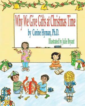 Why We Give Gifts at Christmas Time by Corine Hyman, Julie Bryant