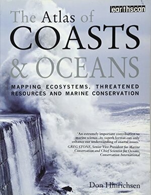 The Atlas Of Coasts And Oceans: Mapping The World's Marine Areas. Don Hinrichsen by Don Hinrichsen