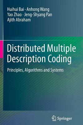 Distributed Multiple Description Coding: Principles, Algorithms and Systems by Huihui Bai, Yao Zhao, Anhong Wang