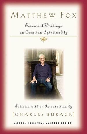 Matthew Fox: Essential Writings on Creation Spirituality by Matthew Fox