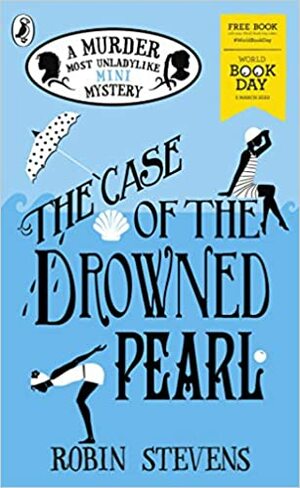 The Case of the Drowned Pearl: A Murder Most Unladylike Mini-Mystery by Robin Stevens