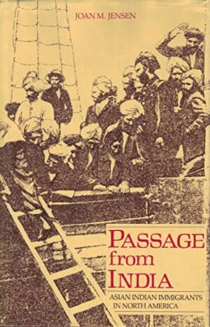 Passage From India: Asian Indian Immigrants In North America by Joan M. Jensen