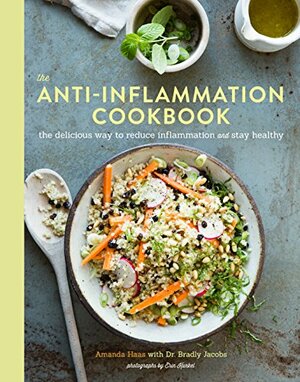 The Anti-Inflammation Cookbook: The Delicious Way to Reduce Inflammation and Stay Healthy by Erin Kunkel, Amanda Haas, Bradly Jacobs
