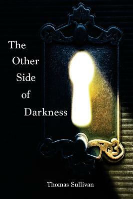 The Other Side of Darkness by Thomas Sullivan