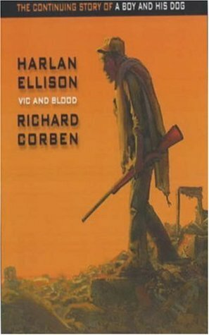 Vic and Blood: The Continuing Adventures of a Boy and His Dog by Harlan Ellison, Richard Corben
