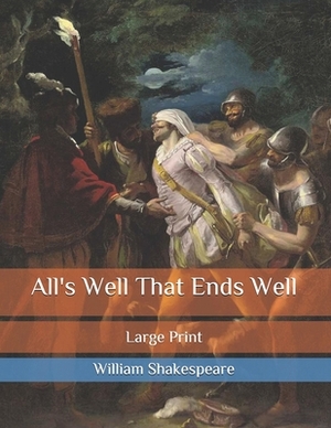 All's Well That Ends Well: Large Print by William Shakespeare