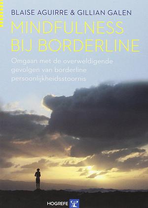 Mindfulness bij borderline: een praktische gids om met borderlinesymptomen om te gaan by Gillian Galen, Blaise Aguirre, Blaise Aguirre