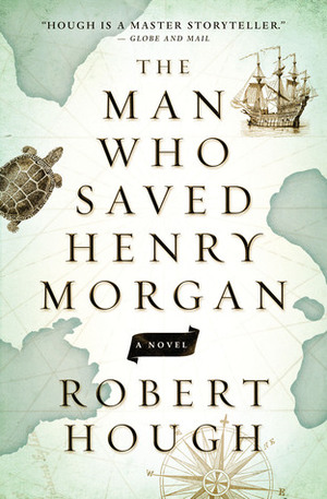 The Man Who Saved Henry Morgan by Robert Hough
