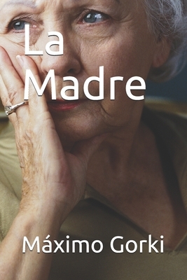 La Madre by Maxim Gorky, Maxim Gorky