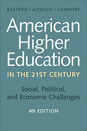 American Higher Education in the Twenty-First Century by Philip G. Altbach, Michael N. Bastedo, Patricia J. Gumport