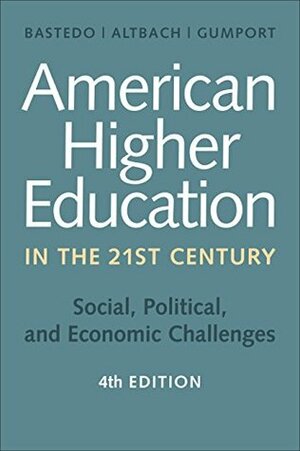 American Higher Education in the Twenty-First Century by Patricia J. Gumport, Philip G. Altbach, Michael N. Bastedo