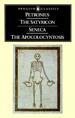 The Satyricon/Seneca, the Apocolocyntosis by Lucius Annaeus Seneca, Petronius, Petronius