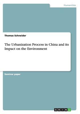 The Urbanization Process in China and its Impact on the Environment by Thomas Schneider