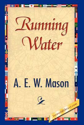 Running Water by E. W. Mason A. E. W. Mason, A.E.W. Mason