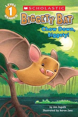 Biggety Bat: Chow Down, Biggety! by Aaron Zenz, Ann Ingalls, Ann Ingalls