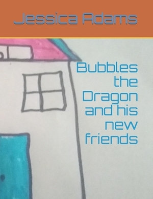 Bubbles the Dragon and his new friends by Jessica Adams