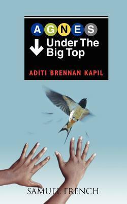 Agnes Under the Big Top by Aditi Brennan Kapil