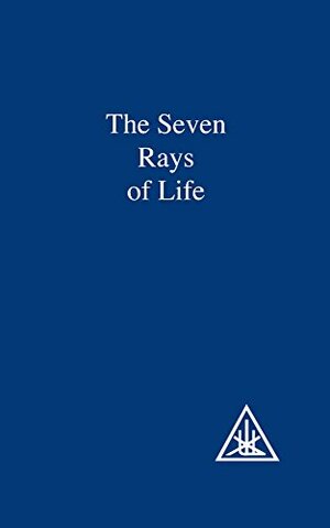 Seven Rays of Life by Alice A. Bailey
