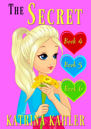 The Secret - Books 4, 5 and 6 by Katrina Kahler