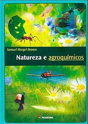 Natureza e Agroquímicos by Samuel Murgel Branco