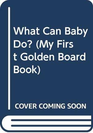 What Can Baby Do? by Lauren Ariev, Mary Morgan